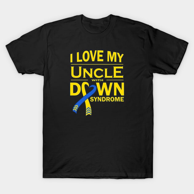 I Love My Uncle with Down Syndrome T-Shirt by A Down Syndrome Life